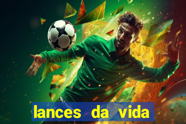 lances da vida assistir online